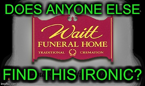 DOES ANYONE ELSE; FIND THIS IRONIC? | image tagged in memes,funny memes,irony | made w/ Imgflip meme maker
