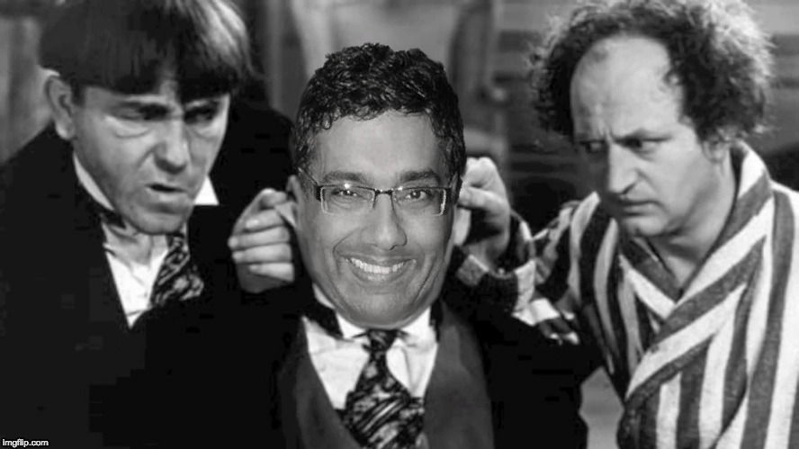 Dinesh D'Stooge-a | image tagged in dinesh d'souza,three stooges | made w/ Imgflip meme maker