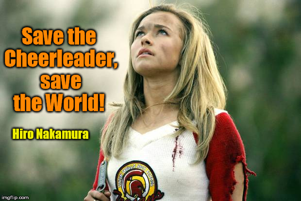 Save the Cheerleader, save the World! Hiro Nakamura | made w/ Imgflip meme maker