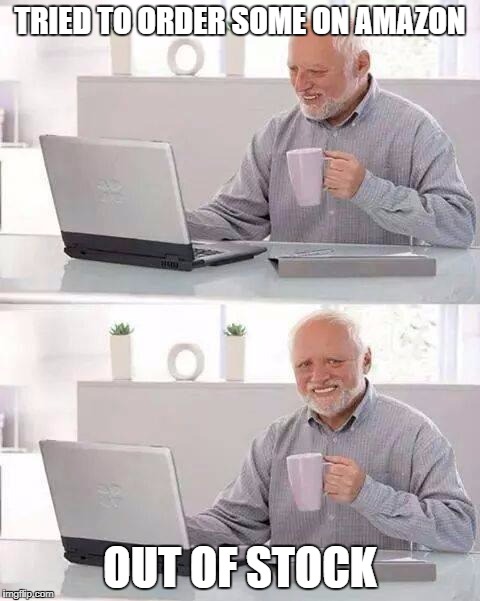TRIED TO ORDER SOME ON AMAZON OUT OF STOCK | made w/ Imgflip meme maker