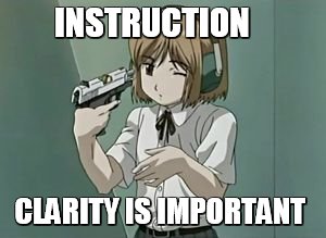 INSTRUCTION CLARITY IS IMPORTANT | image tagged in instruction | made w/ Imgflip meme maker
