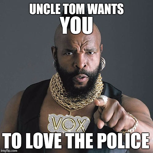Insert Troll Face Here | YOU; UNCLE TOM WANTS; TO LOVE THE POLICE | image tagged in memes,mr t pity the fool,police,uncle sam | made w/ Imgflip meme maker