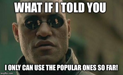 Matrix Morpheus Meme | WHAT IF I TOLD YOU I ONLY CAN USE THE POPULAR ONES SO FAR! | image tagged in memes,matrix morpheus | made w/ Imgflip meme maker