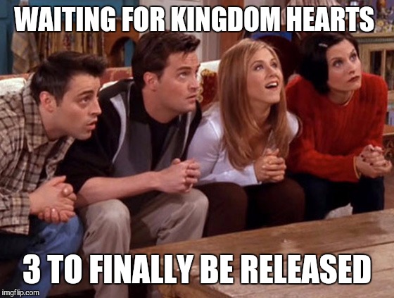Waiting for Kingdom Hearts 3 to finally be released | WAITING FOR KINGDOM HEARTS; 3 TO FINALLY BE RELEASED | image tagged in friends waiting | made w/ Imgflip meme maker