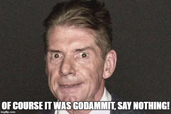 OF COURSE IT WAS GODAMMIT, SAY NOTHING! | made w/ Imgflip meme maker