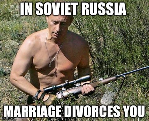 IN SOVIET RUSSIA  MARRIAGE DIVORCES YOU | made w/ Imgflip meme maker
