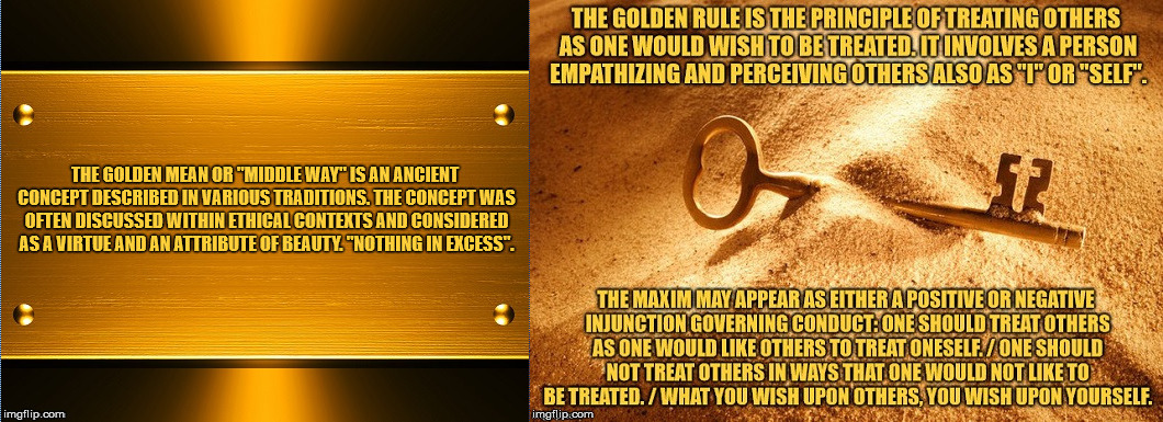 The Golden Mean and The Golden Rule. | image tagged in the golden mean,the golden rule | made w/ Imgflip meme maker