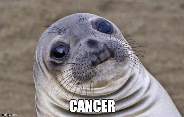 Awkward Moment Sealion Meme | CANCER | image tagged in memes,awkward moment sealion | made w/ Imgflip meme maker