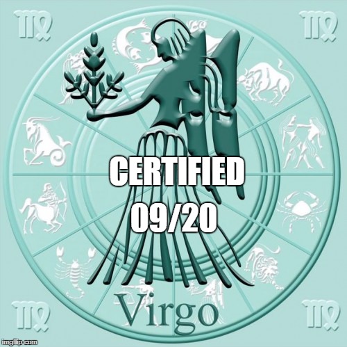 virgo | 09/20; CERTIFIED | image tagged in virgo | made w/ Imgflip meme maker