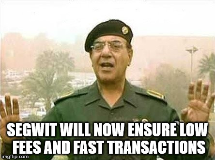 Comical Ali | SEGWIT WILL NOW ENSURE LOW FEES AND FAST TRANSACTIONS | image tagged in comical ali | made w/ Imgflip meme maker