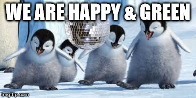 Happy feet | WE ARE HAPPY & GREEN | image tagged in happy feet | made w/ Imgflip meme maker