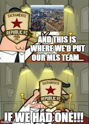 This Is Where I'd Put My Trophy If I Had One Meme | AND THIS IS WHERE WE'D PUT OUR MLS TEAM... IF WE HAD ONE!!! | image tagged in memes,this is where i'd put my trophy if i had one | made w/ Imgflip meme maker