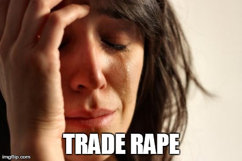 First World Problems Meme | TRADE RAPE | image tagged in memes,first world problems | made w/ Imgflip meme maker