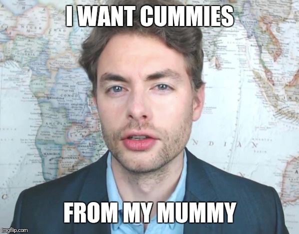 I WANT CUMMIES; FROM MY MUMMY | made w/ Imgflip meme maker