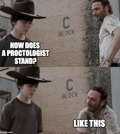 HOW DOES A PROCTOLOGIST STAND? LIKE THIS | made w/ Imgflip meme maker