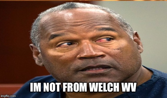 IM NOT FROM WELCH WV | made w/ Imgflip meme maker