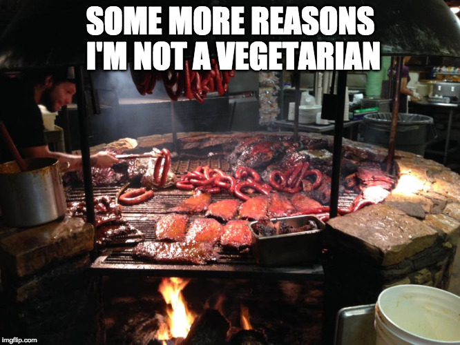 That's why! | SOME MORE REASONS I'M NOT A VEGETARIAN | image tagged in meats,iwanttobebacon,iwanttobebaconcom | made w/ Imgflip meme maker