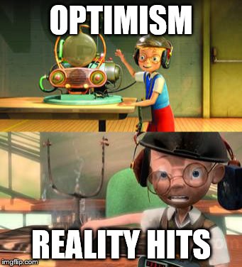 Fail | OPTIMISM; REALITY HITS | image tagged in meet the robinsons,reality,blow up | made w/ Imgflip meme maker