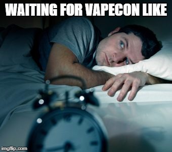 WAITING FOR VAPECON LIKE | image tagged in nosleep | made w/ Imgflip meme maker
