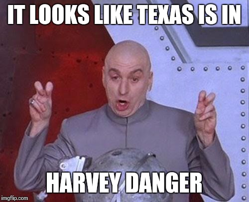 I'm not sick, but I'm not well | IT LOOKS LIKE TEXAS IS IN; HARVEY DANGER | image tagged in memes,dr evil laser,harvey,hurricane | made w/ Imgflip meme maker