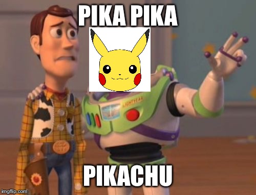 Pika pika | PIKA PIKA; PIKACHU | image tagged in memes,x x everywhere,pikachu,hahahaha | made w/ Imgflip meme maker
