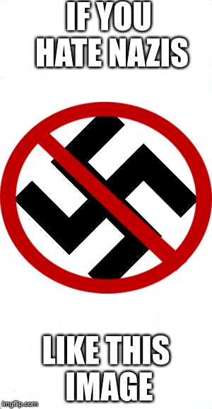 I hate nazis | IF YOU HATE NAZIS; LIKE THIS IMAGE | image tagged in i hate nazis,anti nazi club,heil,sieg heil,hitler downfall | made w/ Imgflip meme maker