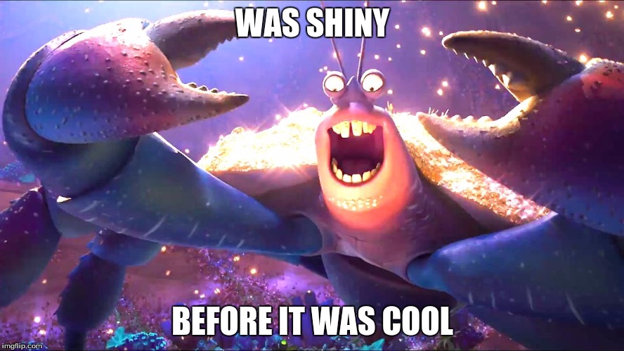Shiny! | WAS SHINY; BEFORE IT WAS COOL | image tagged in shiny | made w/ Imgflip meme maker