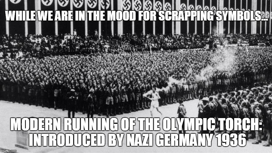 symbols | WHILE WE ARE IN THE MOOD FOR SCRAPPING SYMBOLS... MODERN RUNNING OF THE OLYMPIC TORCH: INTRODUCED BY NAZI GERMANY 1936 | image tagged in nazi,olympics,snowflakes | made w/ Imgflip meme maker