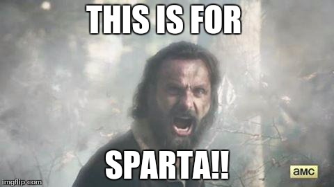 The Walking Dead | THIS IS FOR; SPARTA!! | image tagged in the walking dead | made w/ Imgflip meme maker