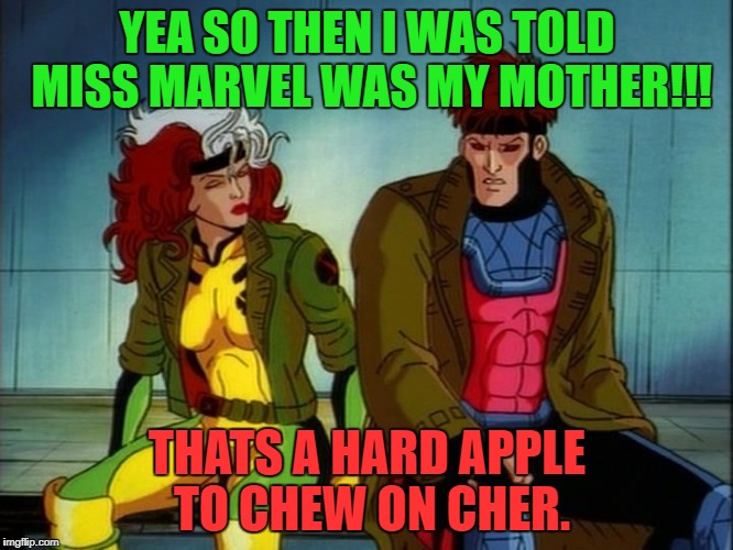 down on the by you | YEA SO THEN I WAS TOLD MISS MARVEL WAS MY MOTHER!!! THATS A HARD APPLE TO CHEW ON CHER. | image tagged in down on the by you | made w/ Imgflip meme maker