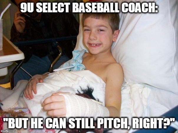 Select Baseball | 9U SELECT BASEBALL COACH:; "BUT HE CAN STILL PITCH, RIGHT?" | image tagged in baseball,there's no crying in baseball,coach,coaching,tournament,ball | made w/ Imgflip meme maker