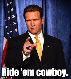 Ride 'em cowboy. | made w/ Imgflip meme maker