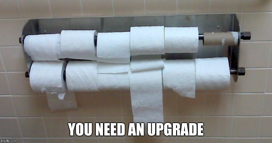 YOU NEED AN UPGRADE | made w/ Imgflip meme maker