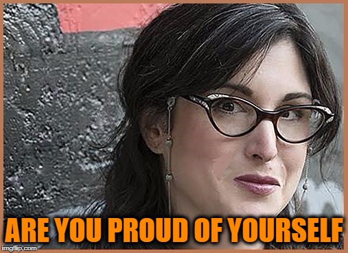 feminist Zeisler | ARE YOU PROUD OF YOURSELF | image tagged in feminist zeisler | made w/ Imgflip meme maker
