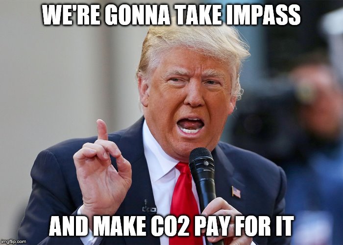 WE'RE GONNA TAKE IMPASS; AND MAKE CO2 PAY FOR IT | made w/ Imgflip meme maker