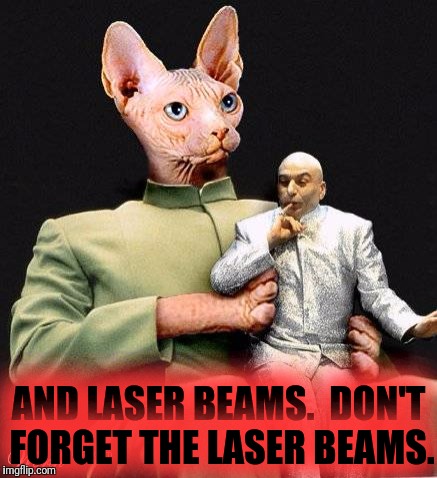 AND LASER BEAMS.  DON'T FORGET THE LASER BEAMS. | made w/ Imgflip meme maker