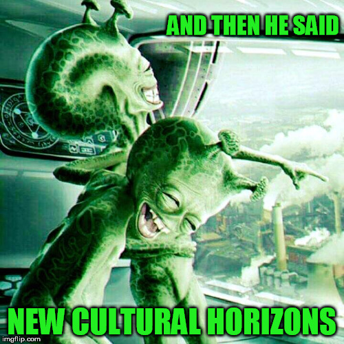AND THEN HE SAID NEW CULTURAL HORIZONS | made w/ Imgflip meme maker