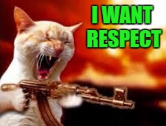 I WANT RESPECT | made w/ Imgflip meme maker