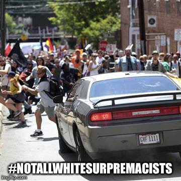 #NOTALLWHITESURPREMACISTS | image tagged in charlettesville | made w/ Imgflip meme maker