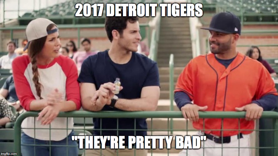 2017 Detroit Tigers | 2017 DETROIT TIGERS; "THEY'RE PRETTY BAD" | image tagged in detroit tigers,5 hour energy,jose altuve | made w/ Imgflip meme maker