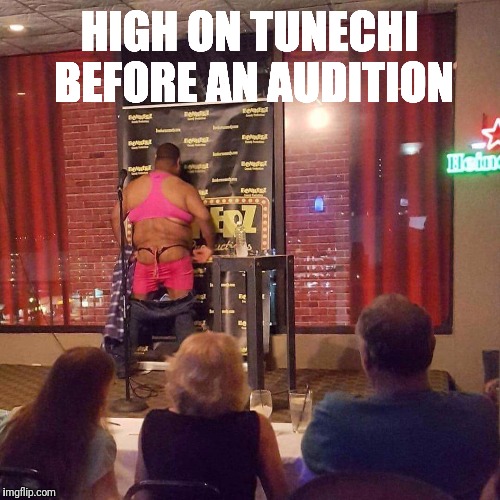 HIGH ON TUNECHI BEFORE AN AUDITION | image tagged in stripped | made w/ Imgflip meme maker