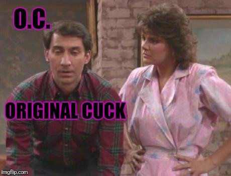 Steve's an O.C. | O.C. ORIGINAL CUCK | image tagged in cuck,feminism,sjw | made w/ Imgflip meme maker