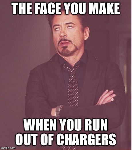 Face You Make Robert Downey Jr Meme | THE FACE YOU MAKE; WHEN YOU RUN OUT OF CHARGERS | image tagged in memes,face you make robert downey jr | made w/ Imgflip meme maker