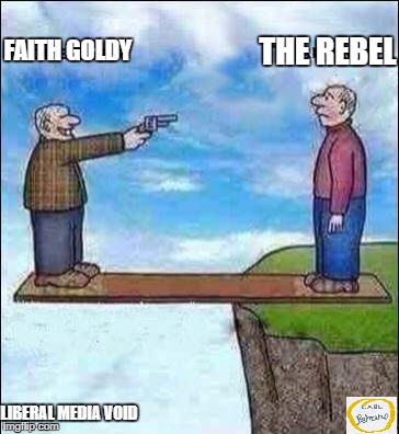 Faith in the alt right | THE REBEL; FAITH GOLDY; LIBERAL MEDIA VOID | image tagged in faithgoldy,the rebel,liberal media | made w/ Imgflip meme maker