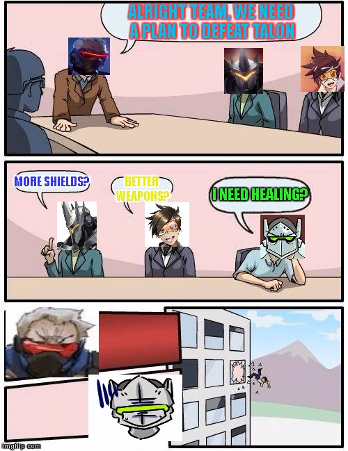 Genji... no... | ALRIGHT TEAM, WE NEED A PLAN TO DEFEAT TALON; MORE SHIELDS? I NEED HEALING? BETTER WEAPONS? | image tagged in boardroom meeting suggestion,overwatch,genji,i need healing,soldier 76 | made w/ Imgflip meme maker