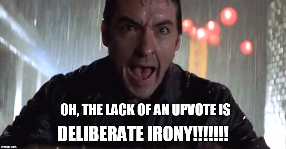 Cusack Rage | OH, THE LACK OF AN UPVOTE IS DELIBERATE IRONY!!!!!!! | image tagged in cusack rage | made w/ Imgflip meme maker