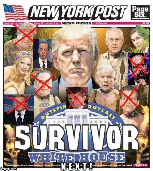 trump survivor: white house edition! 6 down many to go, including trump! | image tagged in trump friday news dump,dump trump,trump is a racist,trump is an asshole,donald trump you're fired,trump and white house suck | made w/ Imgflip meme maker