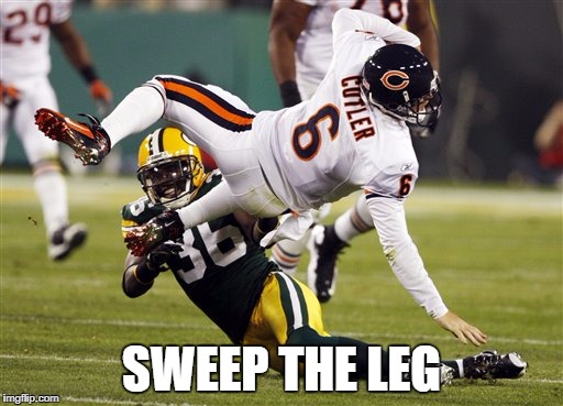 SWEEP THE LEG | image tagged in sweep cutler's leg | made w/ Imgflip meme maker