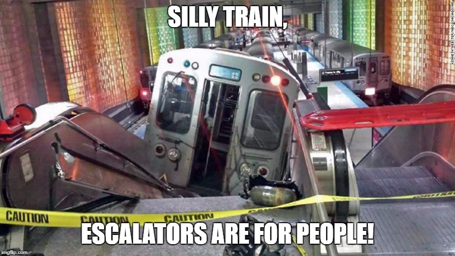 SILLY TRAIN, ESCALATORS ARE FOR PEOPLE! | made w/ Imgflip meme maker