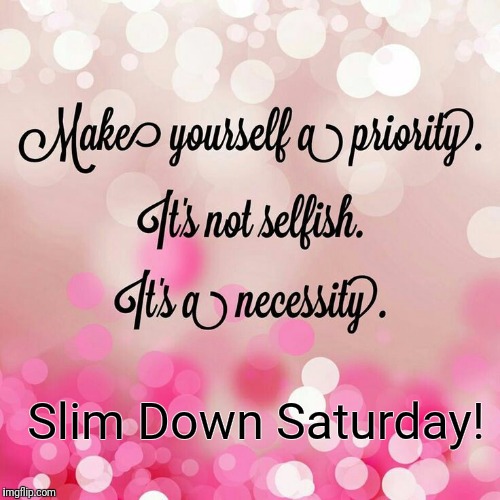 Slim Down Saturday! | made w/ Imgflip meme maker